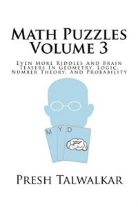 Download Math Puzzles Volume 3: Even More Riddles And Brain Teasers In Geometry, Logic, Number Theory, and Probability pdf, epub, ebook