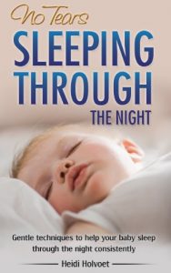 Download No-Tears Sleeping Through the Night: Gentle Techniques to Help Your Baby Sleep Through the Night Consistently pdf, epub, ebook