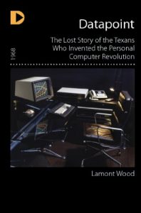 Download Datapoint: The Lost Story of the Texans Who Invented the Personal Computer Revolution pdf, epub, ebook