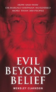 Download Evil Beyond Belief – How and Why Dr Harold Shipman Murdered 357 People pdf, epub, ebook