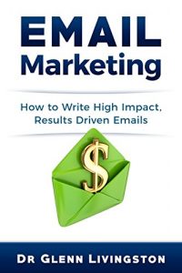 Download Email Marketing: How to Write High Impact, Results Driven Emails pdf, epub, ebook