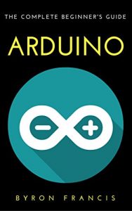 Download Arduino : The Complete Beginner’s Guide – Step By Step Instructions (The Black Book) pdf, epub, ebook