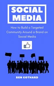 Download Social Media: How to Build a Targeted Community Around a Brand on Social Media (Social Media Marketing Book 1) pdf, epub, ebook
