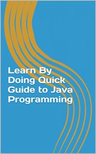 Download Learn By Doing Quick Guide to Java Programming pdf, epub, ebook