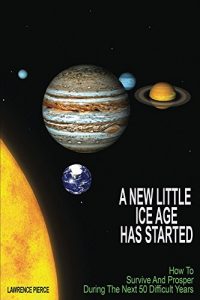 Download A New Little Ice Age Has Started: How to survive and prosper during the next 50 difficult years. pdf, epub, ebook