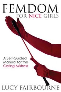 Download Femdom for Nice Girls: A Self-Guided Manual for the Caring Mistress pdf, epub, ebook