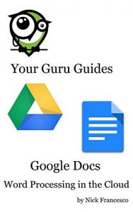 Download Google Docs: Word Processing in the Cloud (Your Guru Guides) pdf, epub, ebook