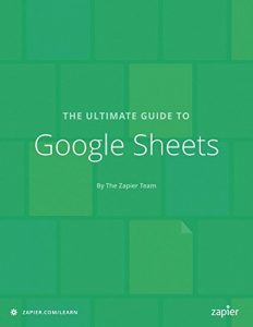 Download The Ultimate Guide to Google Sheets: Everything you need to build powerful spreadsheet workflows in Google Sheets (Zapier App Guides Book 7) pdf, epub, ebook