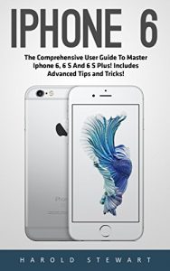 Download iPhone 6: The Comprehensive User Guide To Master Iphone 6, 6 S And 6 S Plus! Includes Advanced Tips and Tricks! (Iphone 6, IOS 9, Apple) pdf, epub, ebook