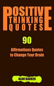 Download Positive Thinking Quotes: 90 Affirmations Quotes to Change Your Brain (Inspirational Quotes, Affirmation Quotes, Successful Quotes Book 1) pdf, epub, ebook