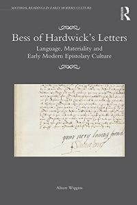Download Bess of Hardwick’s Letters: Language, Materiality, and Early Modern Epistolary Culture (Material Readings in Early Modern Culture) pdf, epub, ebook