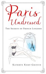 Download Paris Undressed: The Secrets of French Lingerie pdf, epub, ebook