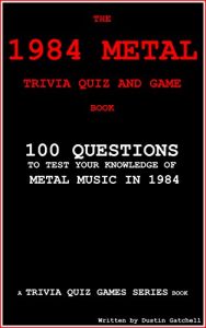 Download The 1984 Metal Trivia Quiz and Game Book: 100 Questions to test your knowledge of Metal Music of 1984. (Trivia Quiz Games Series) pdf, epub, ebook