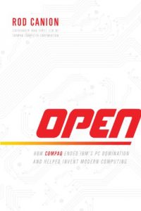 Download Open: How Compaq Ended IBM’s PC Domination and Helped Invent Modern Computing pdf, epub, ebook