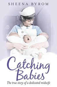 Download Catching Babies: A Midwife’s Tale pdf, epub, ebook