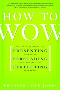 Download How to Wow: Proven Strategies for Presenting Your Ideas, Persuading Your Audience, and Perfecting Your Image pdf, epub, ebook