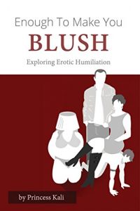 Download Enough To Make You Blush: Exploring Erotic Humiliation pdf, epub, ebook