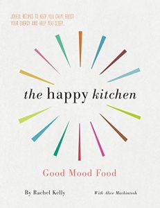 Download Happy Kitchen: Good Mood Food – Joyful recipes to keep you calm, boost your energy and help you sleep… pdf, epub, ebook
