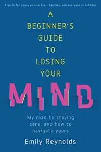 Download A Beginner’s Guide to Losing Your Mind: Survival techniques for staying sane pdf, epub, ebook