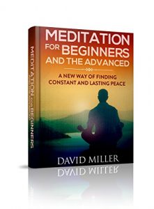 Download Meditation: Beginners and Advances – A New Way of Finding Constant and Lasting Peace (Meditation, Stress, Beginners, Meditate, Happiness, Peace, Guide, Mindfulness) pdf, epub, ebook