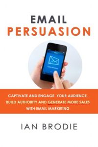 Download Email Persuasion: Captivate and Engage Your Audience, Build Authority and Generate More Sales With Email Marketing pdf, epub, ebook