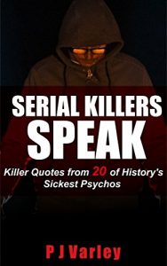 Download Serial Killers Speak: Killer Quotes from 20 of History’s Sickest Psychos (True Crime, Serial Killers, Quotations) pdf, epub, ebook