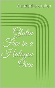 Download Gluten Free in a Halogen Oven: How To Bake Using Halogen Oven pdf, epub, ebook