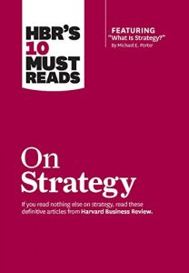 Download HBR’s 10 Must Reads on Strategy (including featured article “What Is Strategy?” by Michael E. Porter) pdf, epub, ebook