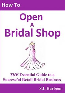 Download How to Open Bridal Shop, The Essential Guide to a Successful Retail Bridal Business pdf, epub, ebook