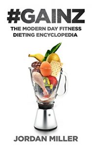 Download #GAINZ: The Modern Day Fitness Dieting Encyclopedia (Diet Books, Bodybuilding Books, Building Muscle, Fat loss Books Book 1) pdf, epub, ebook