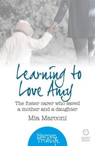 Download Learning to Love Amy: The foster carer who saved a mother and a daughter (HarperTrue Life – A Short Read) (HarperTrue Life – A Short Read Book 2) pdf, epub, ebook