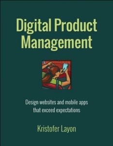 Download Digital Product Management: Design websites and mobile apps that exceed expectations (Voices That Matter) pdf, epub, ebook