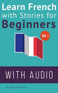 Download Learn French with Stories for Beginners: 15 French Stories for Beginners with English Glossaries throughout the text. (French Edition) pdf, epub, ebook