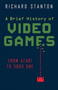 Download A Brief History Of Video Games: From Atari to Xbox One (Brief Histories) pdf, epub, ebook