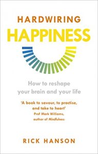 Download Hardwiring Happiness: The Practical Science of Reshaping Your Brain-and Your Life pdf, epub, ebook