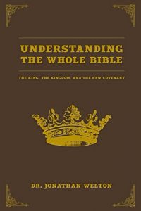 Download Understanding the Whole Bible: The King, The Kingdom and the New Covenant pdf, epub, ebook