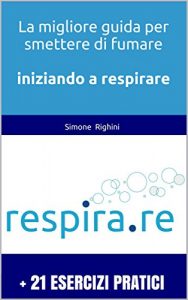 Download Respira.re – Guida per smettere di fumare con esercizi pratici per iniziare a respirare (Italian Edition) pdf, epub, ebook
