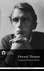 Download Complete Poetical Works and Letters of Edward Thomas (Illustrated) (Delphi Poets Series Book 23) pdf, epub, ebook