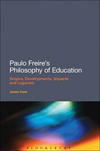 Download Paulo Freire’s Philosophy of Education: Origins, Developments, Impacts and Legacies pdf, epub, ebook