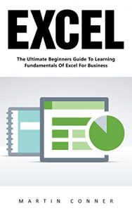 Download Excel: The Ultimate Beginners Guide To Learning Fundamentals Of Excel For Business! (Excel, Microsoft Office, MS Excel 2016) pdf, epub, ebook