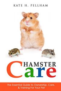 Download Hamsters: The Essential Guide to Ownership, Care, & Training For Your Pet (Hamster Care) pdf, epub, ebook