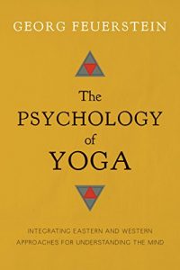 Download The Psychology of Yoga: Integrating Eastern and Western Approaches for Understanding the Mind pdf, epub, ebook