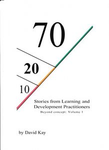 Download 70:20:10 Stories from Learning and Development Practitioners: 70:20:10 Beyond concept: Volume 1 pdf, epub, ebook