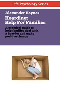 Download Hoarding: Help For Families Dealing With Obsessive Hoarding, Collecting and Clutter: (Treatments for Compulsive Acquiring, Saving and Hoarding – Accumulating things) (Life Psychology Series Book 2) pdf, epub, ebook