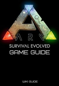 Download ARK: Survival Evolved Game Guide (Crafting, World Map, Locations of Artifacts and More) pdf, epub, ebook