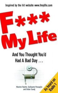 Download F My Life: And You Thought You’d Had A Bad Day… pdf, epub, ebook