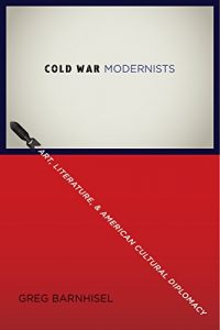 Download Cold War Modernists: Art, Literature, and American Cultural Diplomacy pdf, epub, ebook