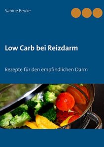 Download Low Carb bei Reizdarm: Rezepte für den empfindlichen Darm (German Edition) pdf, epub, ebook