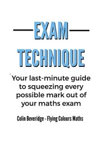 Download Exam Technique: Your last-minute guide to squeezing every possible mark out of your maths exam pdf, epub, ebook