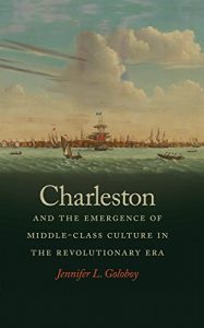 Download Charleston and the Emergence of Middle-Class Culture in the Revolutionary Era (Early American Places Ser.) pdf, epub, ebook